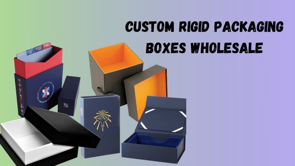 Making Use Of Custom Rigid Boxes For Packaging