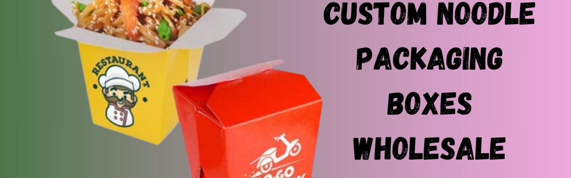 Benefits For Business Of Takeout Custom Noodle Boxes