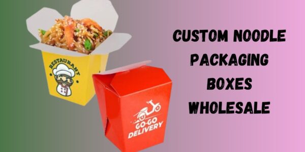 Benefits For Business Of Takeout Custom Noodle Boxes