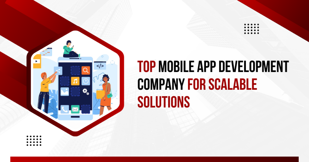 top-mobile-app-development-company-for-scalable-solutions